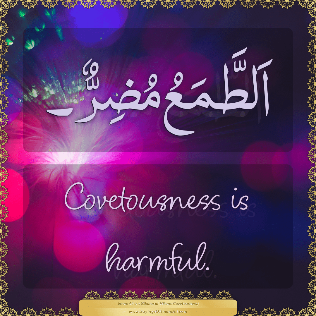 Covetousness is harmful.